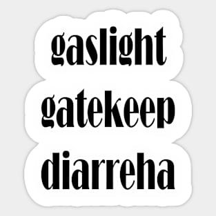 gaslight gatekeep diarreha Sticker